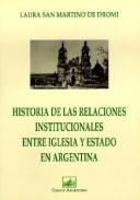 Cover of: Historia de las Relaciones Institucionales Entre Iglesia y Estado en Argentina