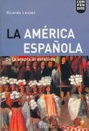 Cover of: La America Española/ Hispanic America: De La Utopia Al Estallido (Compendios)