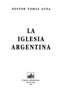 Cover of: La Iglesia Argentina by Nestor Tomas Auza