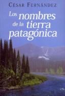 Cover of: nombres de la tierra patagónica: Patagonia, Lácar, Colihue y otros nombres de plantas y lugares
