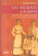 Cover of: Las Mujeres Y LA Patria: Nuevas Historias De Amor De LA Historia Argentina (Coleccion Biografias Y Documentos)