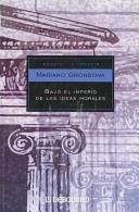 Cover of: Bajo el imperio de las ideas morales/ Under the Empire of the Moral Ideas: Las Causas No Economicas Del Desarrollo Economico (Ensayo-Filosofia/ Essay-Philosophy)