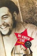 Cover of: Mi Amigo El Che / My Friend Che by Ricardo Rojo