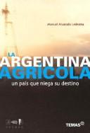 Cover of: Argentina Agricola: Contradicciones de Un Pais Que Niega Su Destino