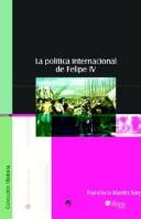 Cover of: LA Politica Internacional De Felipe IV by Francisco Martin Sanz