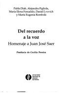 Cover of: Del recuerdo a la voz: homenaje a Juan José Saer