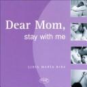 Cover of: Dear Mom, Stay with Me