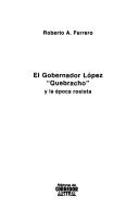 Cover of: gobernador López "Quebracho" y la época rosista