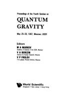 Cover of: Quantum Gravity: Proceedings of the 4th Seminar on Quantum Gravity. Moscow,USSR May 25-29, 1987