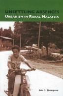 Cover of: Unsettling Absences: Urbanism in Rural Malaysia