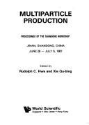 Cover of: Multiparticle production: proceedings of the Shandong Workshop, Jinan, Shandong, China, June 28-July 6, 1987