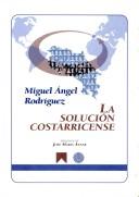 Cover of: La Solucion Costarricense by Miguel Angel Rodriguez