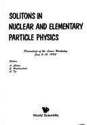 Cover of: Solitons in Nuclear and Elementary Particle Physics: Proceedings of the Lewes Workshop, June 2-16, 1984