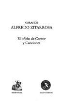 Cover of: El oficio de cantor y canciones (Obras de Alfredo Zitarrosa) by Alfredo Zitarrosa