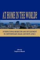 Cover of: At Home in the World?: International Migration And Development in Contemporary Ghana