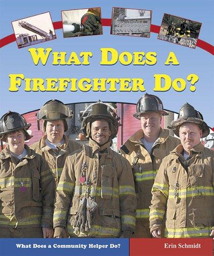 What Does A Firefighter Do? (What Does a Community Helper Do?) by Erin Schmidt