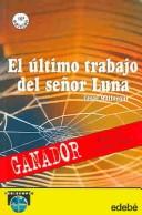 Cover of: El ultimo trabajo del senor Luna / The Last Job of Mr. Luna (Periscopio / Periscope)