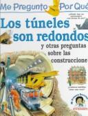 Cover of: Los Tuneles Son Redondos: Y Otras Preguntas Sobre Las Construcciones (Enciclopedia "Me Pregunto Por Que)