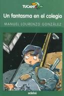 Cover of: Un Fantasma En El Colegio/ a Ghost in the School (Tucan Verde / Green Tucan) by Manuel Lourenzo Gonzalez