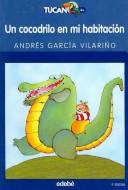 Cover of: Un Cocodrilo En Mi Habitacion/ A Crocodile in My Room (Tucan)