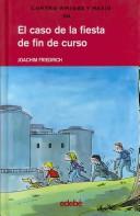 Cover of: El caso de la fiesta de fin de curso/ 4 1/2 Friends and the School Celebration Scandal (Cuatro Amigos Y Medio/ Four and a Half Friends) by Joachim Friedrich