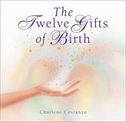 Cover of: The Twelve Gifts of Birth by Charlene Costanzo