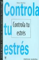 Cover of: Controla tu estres/ The Good Stress Guide (Vivir Mejor, Guas De Crecimiento Personal / Better Living, Personal Growth Guides) by Mary Hartley