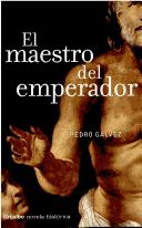 El maestro del emperador by Pedro Gálvez