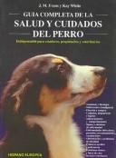 Cover of: Guia completa de la salud y cuidados del perro/ The Doglopaedia by J. M. Evans, Kay White