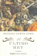 Cover of: El Ultimo Rey / The Last King (Novela Historica / Historic Novel) by Michael Curtis Ford