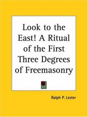 Cover of: Look to the East! A Ritual of the First Three Degrees of Freemasonry