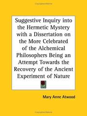 Cover of: Suggestive Inquiry into the Hermetic Mystery with a Dissertation on the More Celebrated of the Alchemical Philosophers, Being an Attempt Towards the Recovery of the Ancient Experiment of Nature by Mary A. Atwood, Mary A. Atwood