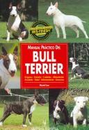 Cover of: Manual practico del Bull Terrier/ The Guide to Owning a Bull Terrier (Animales De Compania/ Companion Animals)