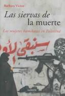 Cover of: Las siervas de la muerte / Army of Roses: Las Mujeres Kamikazes en Palestina / Inside the World of Palestinian Women Suicide Bombers