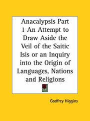 Cover of: Anacalypsis, Part 1: An Attempt to Draw Aside the Veil of the Saitic Isis or an Inquiry into the Origin of Languages, Nations and Religions