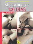 Cover of: Mis Primeros 100 Dias: Guia Medica Para El Recien Nacido