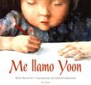 Me Llamo Yoon by Helen Recorvits