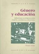 Cover of: Genero y educacion / Gendered and Education: Reflexiones sociologicas sobre mujeres, ensenanza y feminismo / Sociological Reflections on Women, Teaching and Feminism (Mujeres / Women)