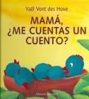 Cover of: Mama, Me Cuentas Un Cuento?/Mom, Can You Tell Me A Story? by Yael Vent Des Hove, Elodie Bourgeois