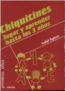 Cover of: Chiquitines. Jugar Y Aprender Hasta Los 3 Anos (Primeros Anos)