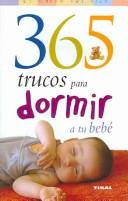 Cover of: 365 Trucos Para Dormir a Tu Bebe/ 365 Tips to Encourage Your Baby to Sleep (El Mundo Del Nino/Kid's World) by Paula Elbirt