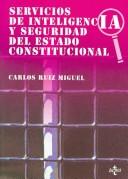 Cover of: Servicios de inteligencia y seguridad del estado constitucional by Carlos Ruiz Miguel