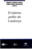 Cover of: El Sistema polític de Catalunya by Anna Alabart ... [et al.] ; Miquel Caminal Badia, Jordi Matas Dalmases (editors).