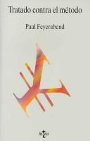 Cover of: Tratado Contra El Metodo/ Against Method by Paul K. Feyerabend, Paul K. Feyerabend