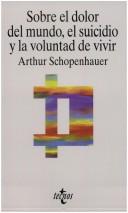 Cover of: Sobre El Dolor Del Mundo, El Suicidio Y La Voluntad De Vivir by Arthur Schopenhauer