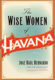 Cover of: The wise women of Havana by José Raúl Bernardo