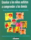 Cover of: Ensenar a Los Ninos Autistas a Comprender a Los Demas/ Teaching Autistic Children to Understand Others: Guia Practica Para Educadores