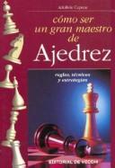 Cover of: Como Ser Un Gran Maestro de Ajedrez by Adolivio Capece