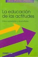 Cover of: La Educacion De Las Actitudes: Como Estimularlas Y Desarrollarlas