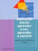 Cover of: Educacion Moral: Aprender a Ser, Aprender a Convivir